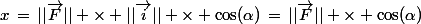 x\,=\,||\vec{F}|| \times ||\vec{i}|| \times \cos(\alpha)\,=\,||\vec{F}|| \times \cos(\alpha)