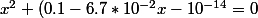 x^2+(0.1-6.7*10^{-2}}x-10^{-14}=0