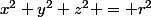 x^2+y^2+z^2 = r^2