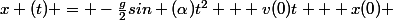 x (t) = -\frac{g}{2}sin (\alpha)t^2 + v(0)t + x(0) 