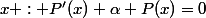 x : P'(x)+\alpha P(x)=0