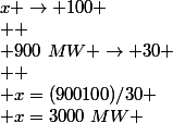 x \to 100
 \\ 
 \\ 900~MW \to 30
 \\ 
 \\ x=(900100)/30
 \\ x=3000~MW 