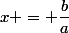 x = \dfrac{b}{a}