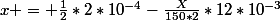 x = \frac{1}{2}*2*10^{-4}-\frac{X}{150*2}*12*10^{-3}