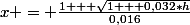 x = \frac{1 + \sqrt{1 + 0,032*h}}{0,016}