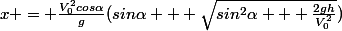 x = \frac{V^2_0cos\alpha}{g}(sin\alpha + \sqrt{sin^2\alpha + \frac{2gh}{V^2_0}})