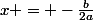 x = -\frac{b}{2a}