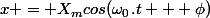 x = X_mcos(\omega_0.t + \phi)