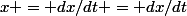 x = dx/dt = dx/dt