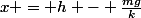 x = h - \frac{mg}{k}