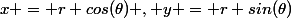 x = r cos(\theta) , y = r sin(\theta)