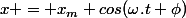 x = x_m cos(\omega.t+\phi)