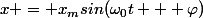 x = x_msin(\omega_0t + \varphi)