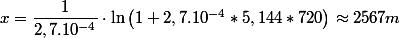 x=\dfrac{1}{2,7.10^{-4}}\cdot\ln\left(1+2,7.10^{-4}*5,144*720\right)\approx2567m