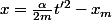 x=\frac{\alpha}{2m}t'^{2}-x_{m}