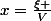x=\frac{\xi }{V}