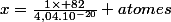 x=\frac{1\times 82}{4,04.10^{-20}} atomes