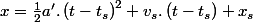 x=\frac{1}{2}a'.\left(t-t_{s}\right)^{2}+v_{s}.\left(t-t_{s}\right)+x_{s}