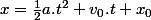 x=\frac{1}{2}a.t^{2}+v_{0}.t+x_{0}