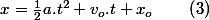 x=\frac{1}{2}a.t^{2}+v_{o}.t+x_{o}\qquad\left(3\right)