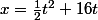 x=\frac{1}{2}t^{2}+16t