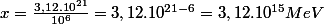 x=\frac{3,12.10^{21}}{10^6}=3,12.10^{21-6}=3,12.10^{15}MeV