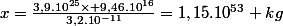 x=\frac{3,9.10^{25}\times 9,46.10^{16}}{3,2.10^{-11}}=1,15.10^{53} kg
