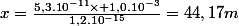 x=\frac{5,3.10^{-11}\times 1,0.10^{-3}}{1,2.10^{-15}}=44,17m