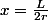 x=\frac{L}{2r}