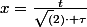 x=\frac{t}{\sqrt(2)\cdot \tau}