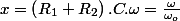 x=\left(R_{1}+R_{2}\right).C.\omega=\frac{\omega}{\omega_{o}}