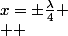 x=\pm\frac{\lambda}{4}
 \\  