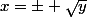x=\pm \sqrt{y}