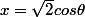 x=\sqrt{2}cos\theta