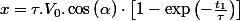 x=\tau.V_{0}.\cos\left(\alpha\right)\cdot\left[1-\exp\left(-\frac{t_{1}}{\tau}\right)\right]