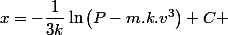 x=-\dfrac{1}{3k}\ln\left(P-m.k.v^{3}\right)+C 