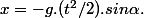 x=-g.(t^2/2).sin\alpha.