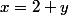 x=2 y