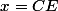 x=CE