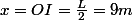 x=OI=\frac{L}{2}=9m