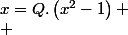 x=Q.\left(x^{2}-1\right)
 \\ 