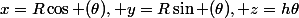 x=R\cos (\theta), y=R\sin (\theta), z=h\theta