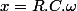 x=R.C.\omega
