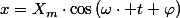 x=X_{m}\cdot\cos\left(\omega\cdot t+\varphi\right)