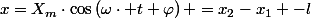 x=X_{m}\cdot\cos\left(\omega\cdot t+\varphi\right) =x_2-x_1 -l