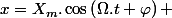 x=X_{m}.\cos\left(\Omega.t+\varphi\right) 