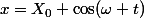 x=X_0 \cos(\omega t)&nbsp;&nbsp;&nbsp;&nbsp; (1) 