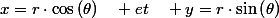 x=r\cdot\cos\left(\theta\right)\quad et\quad y=r\cdot\sin\left(\theta\right)