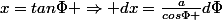x=tan\Phi \Rightarrow dx=\frac{a}{cos\Phi }d\Phi