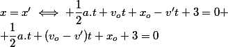 x=x'\iff \dfrac{1}{2}a.t+v_ot+x_o-v't+3=0
 \\ \dfrac{1}{2}a.t+(v_o-v')t+x_o+3=0